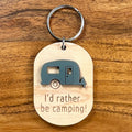 Wood & Acrylic Camper Keychain - I'd Rather Be Camping