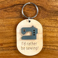 Wood & Acrylic Sewing Machine Keychain - I'd Rather Be Sewing