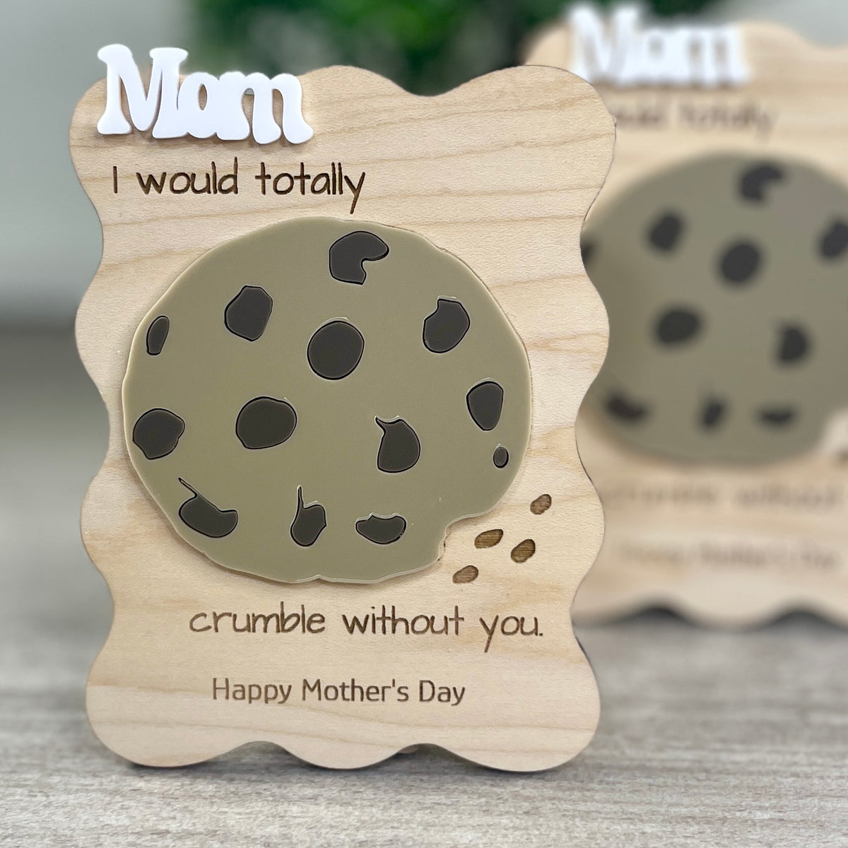 Mom I Would Totally Crumble Without You maple wood cookie magnet on display stand