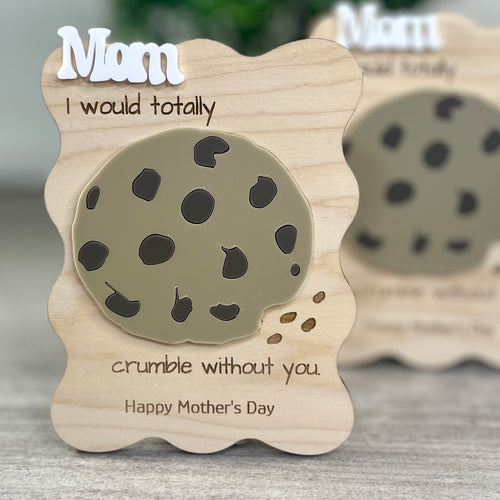 Mom I Would Totally Crumble Without You maple wood cookie magnet on display stand