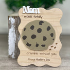 Mom I Would Totally Crumble Without You maple cookie magnet propped against rustic riser
