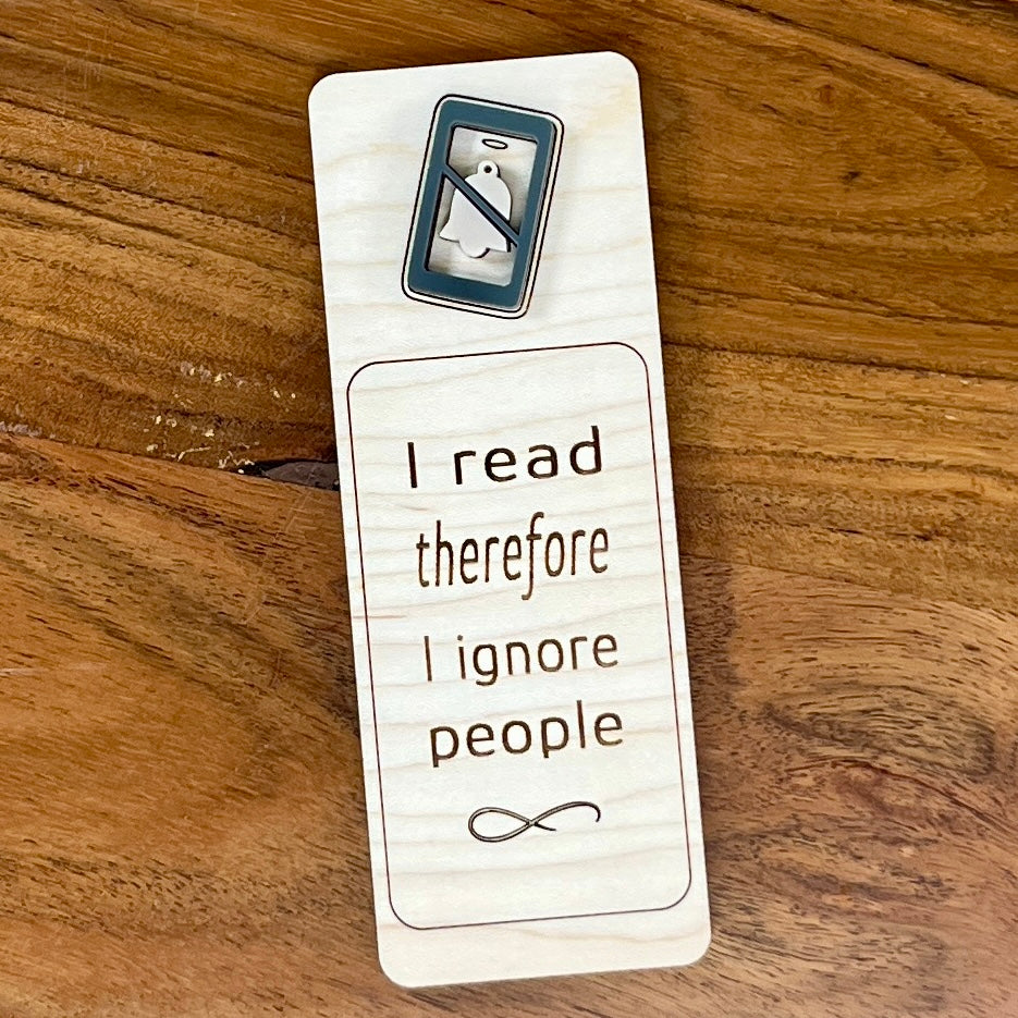 I Read Therefore I Ignore People birch wood bookmark with charcoal acrylic muted phone