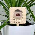 I Know All the Dirt maple wood plant stake with cream acrylic soil bag in a white pot