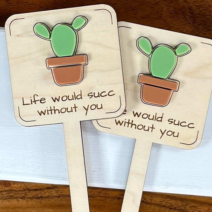 Two Life Would Succ Without You maple wood plant stakes with green and terracotta acrylic succulent